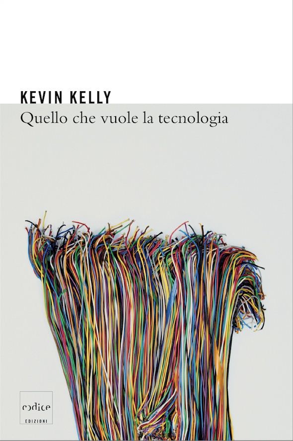 Kevin Kelly - Quello che vuole la tecnologia